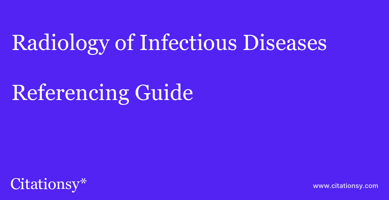 cite Radiology of Infectious Diseases  — Referencing Guide